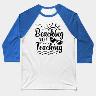 Beaching Not Teaching Baseball T-Shirt